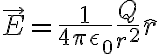 $\vec{E}=\frac1{4\pi\epsilon_0}\frac{Q}{r^2}\hat{r}$